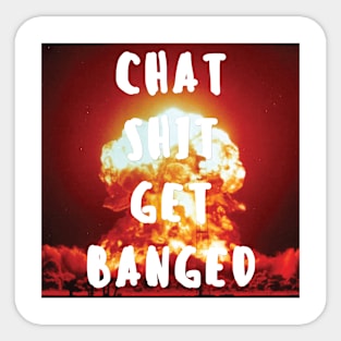 Chat Shit Get Banged Sticker